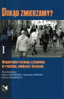 Dokąd zmierzamy? Wspieranie rozwoju człowieka w rodzinie, edukacji i biznesie